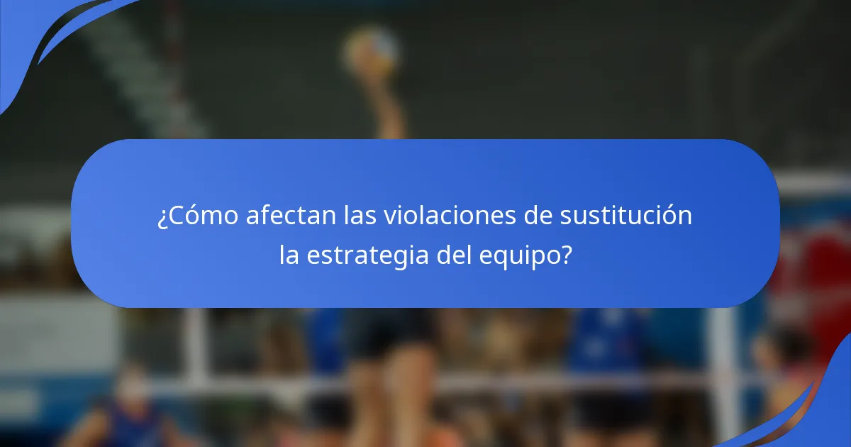 ¿Cómo afectan las violaciones de sustitución la estrategia del equipo?