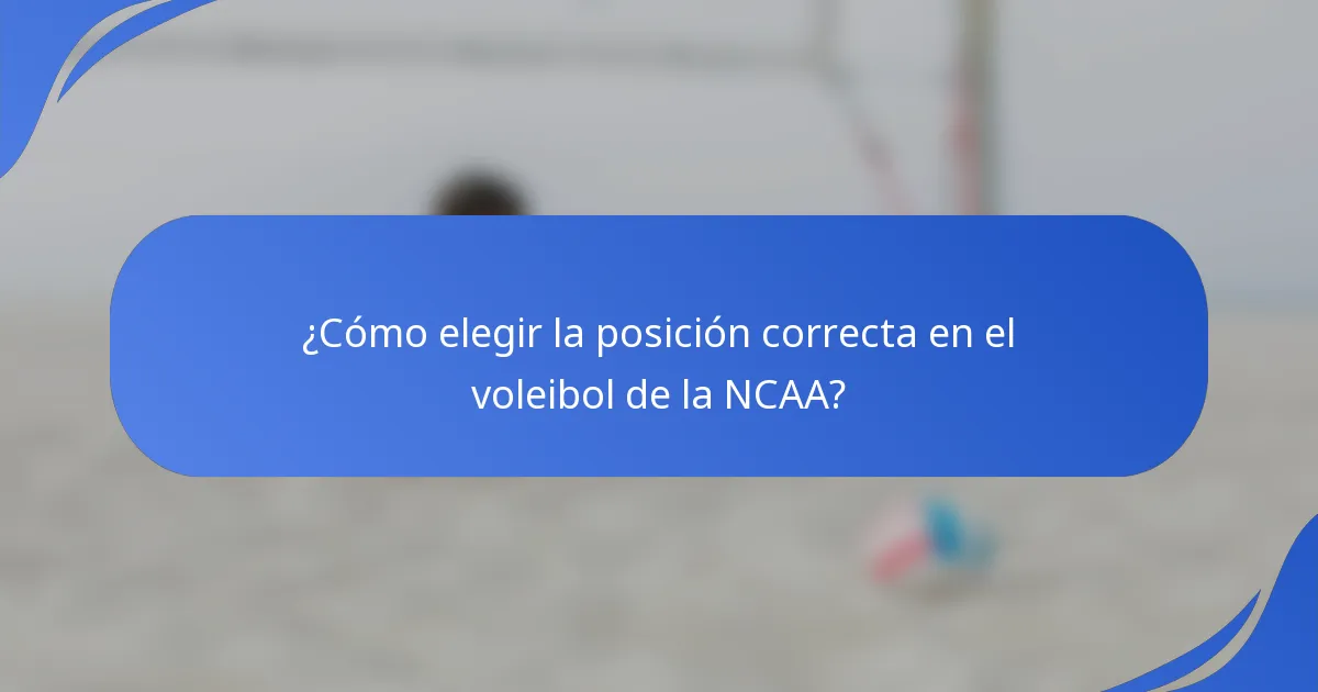¿Cómo elegir la posición correcta en el voleibol de la NCAA?