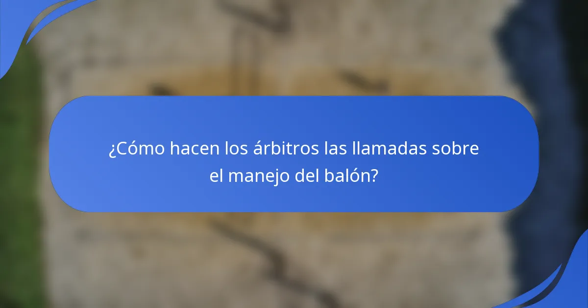 ¿Cómo hacen los árbitros las llamadas sobre el manejo del balón?