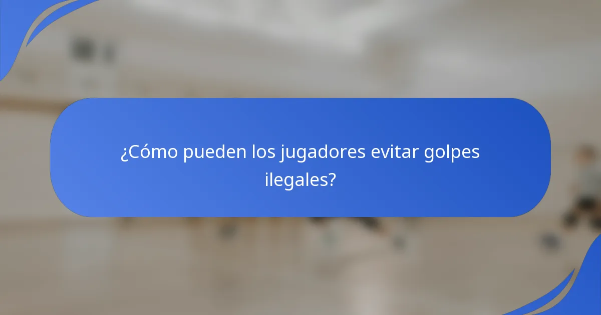 ¿Cómo pueden los jugadores evitar golpes ilegales?