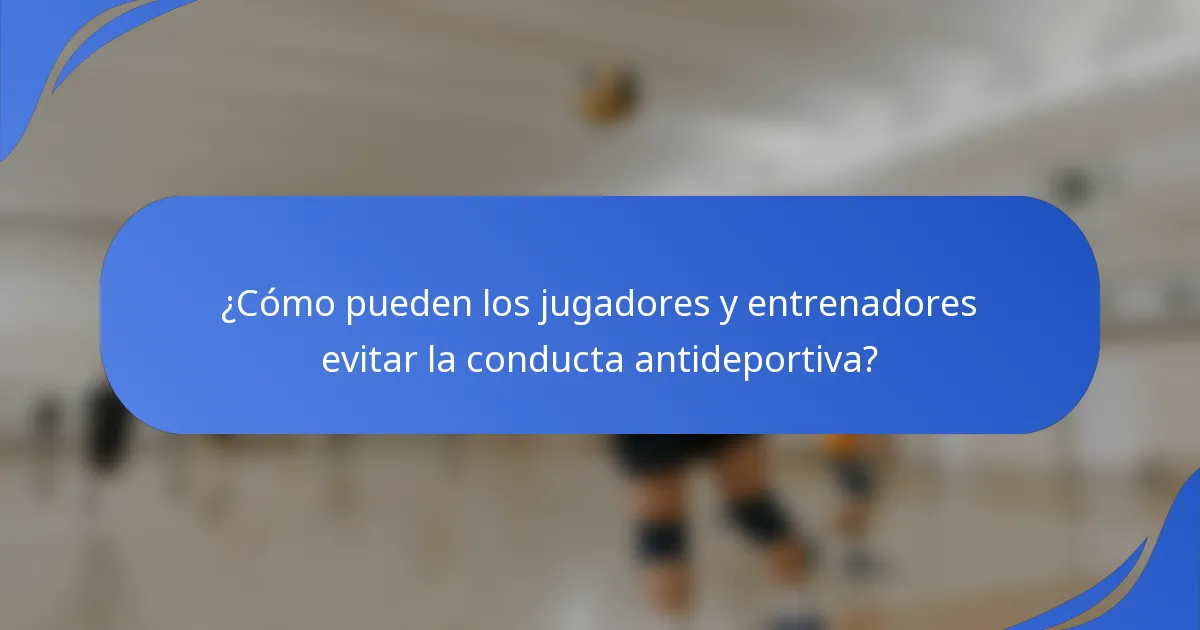 ¿Cómo pueden los jugadores y entrenadores evitar la conducta antideportiva?