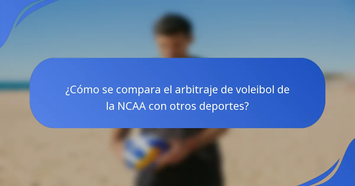 ¿Cómo se compara el arbitraje de voleibol de la NCAA con otros deportes?