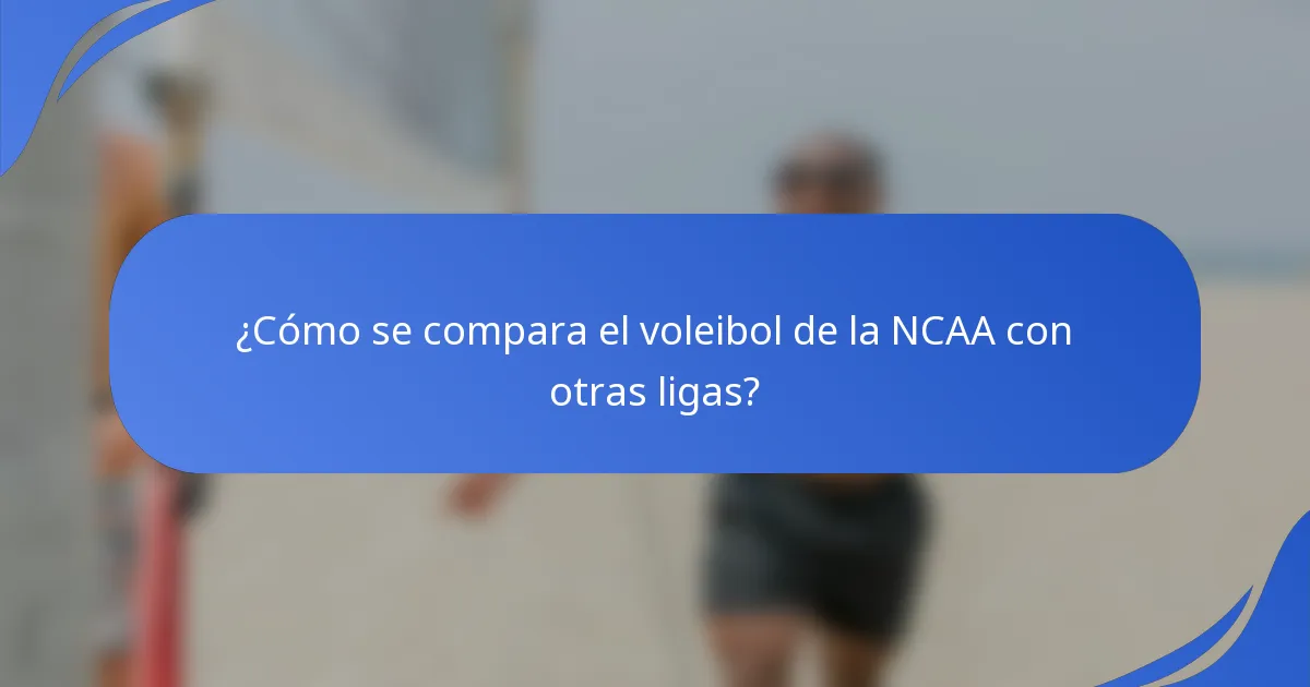 ¿Cómo se compara el voleibol de la NCAA con otras ligas?