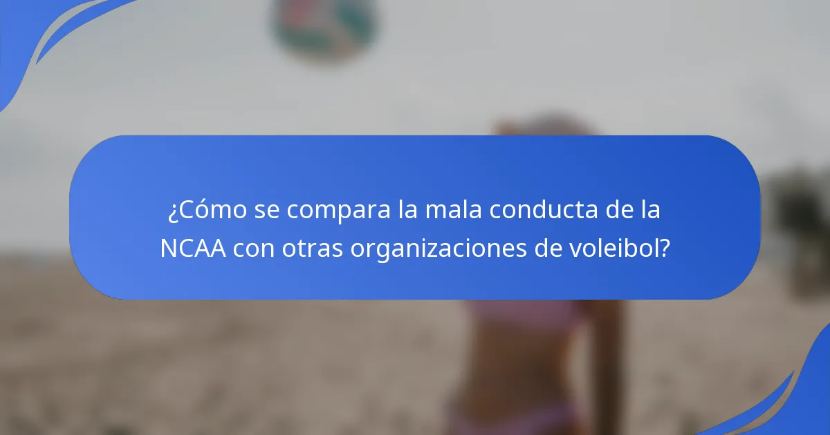 ¿Cómo se compara la mala conducta de la NCAA con otras organizaciones de voleibol?