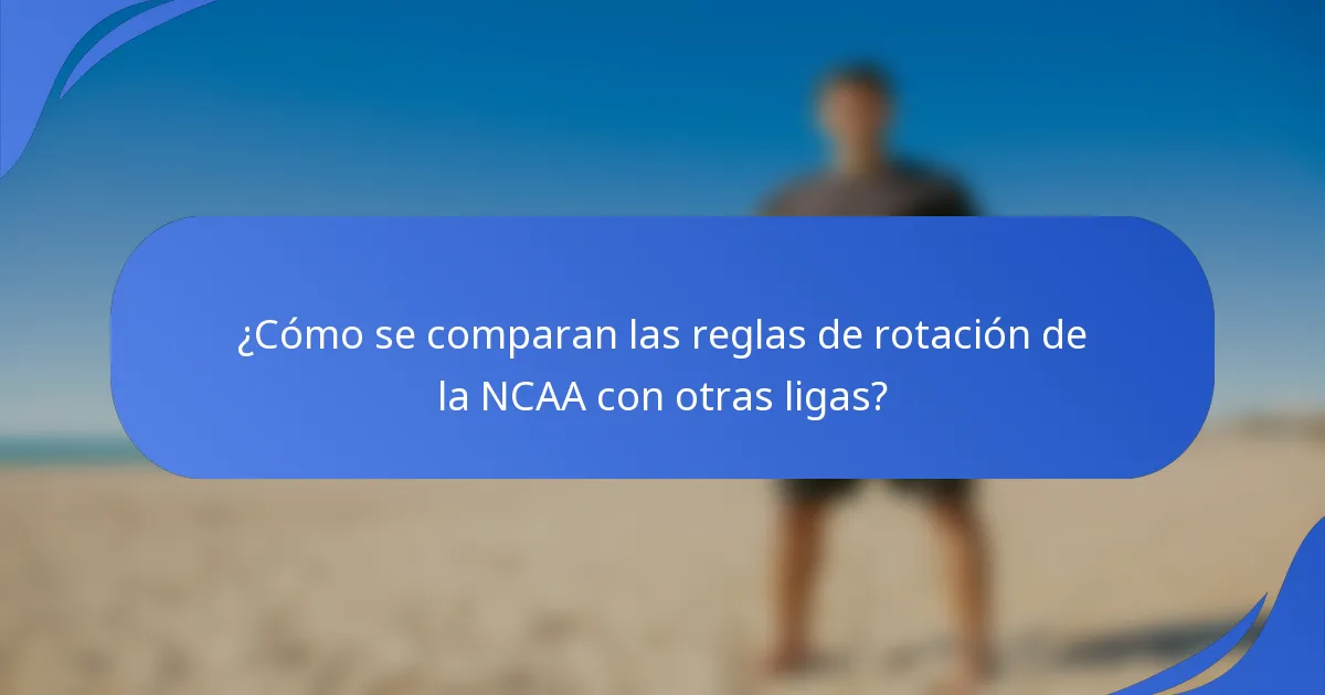 ¿Cómo se comparan las reglas de rotación de la NCAA con otras ligas?
