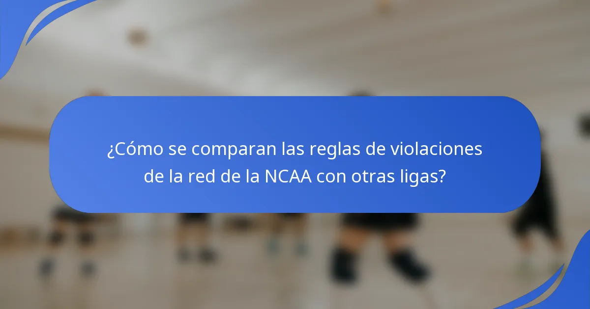 ¿Cómo se comparan las reglas de violaciones de la red de la NCAA con otras ligas?