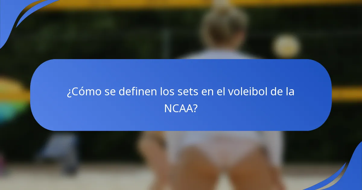 ¿Cómo se definen los sets en el voleibol de la NCAA?