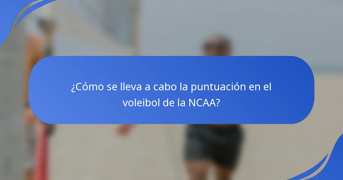 ¿Cómo se lleva a cabo la puntuación en el voleibol de la NCAA?