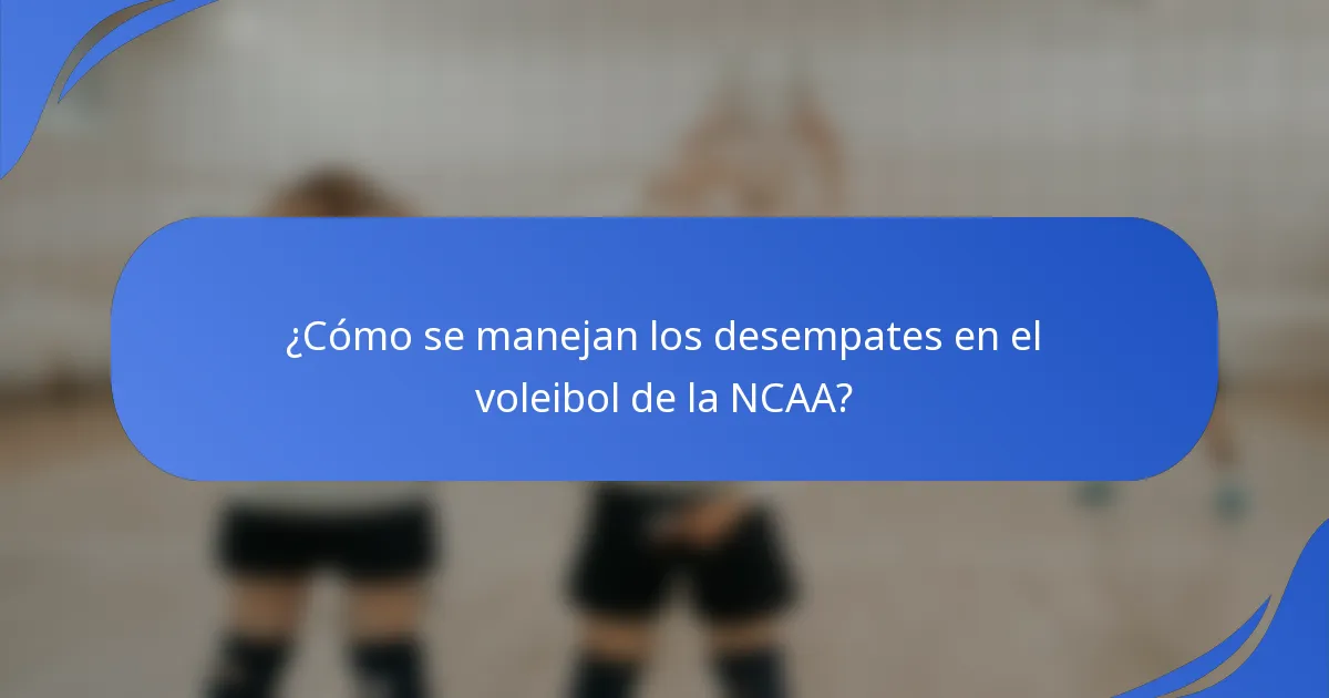 ¿Cómo se manejan los desempates en el voleibol de la NCAA?