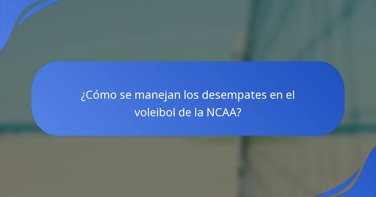 ¿Cómo se manejan los desempates en el voleibol de la NCAA?