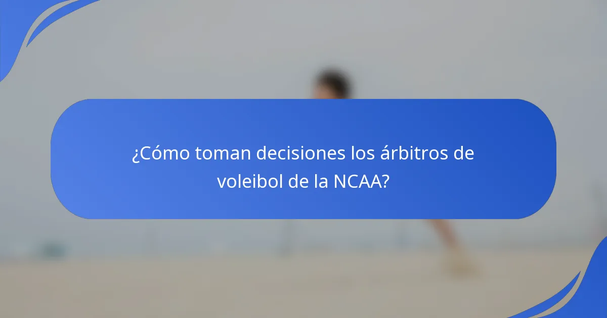 ¿Cómo toman decisiones los árbitros de voleibol de la NCAA?