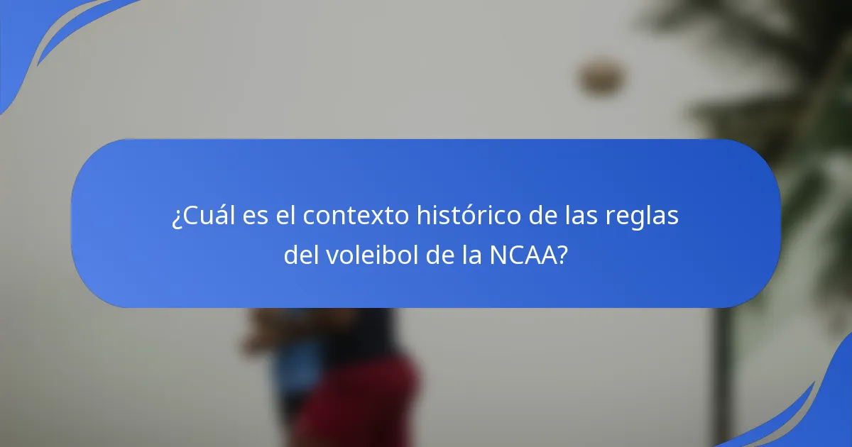 ¿Cuál es el contexto histórico de las reglas del voleibol de la NCAA?