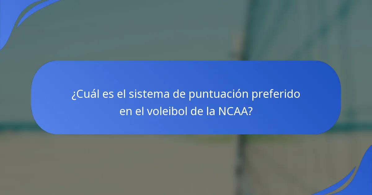 ¿Cuál es el sistema de puntuación preferido en el voleibol de la NCAA?