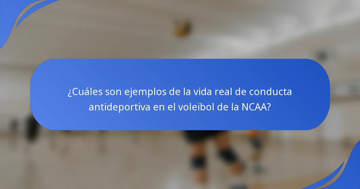 ¿Cuáles son ejemplos de la vida real de conducta antideportiva en el voleibol de la NCAA?