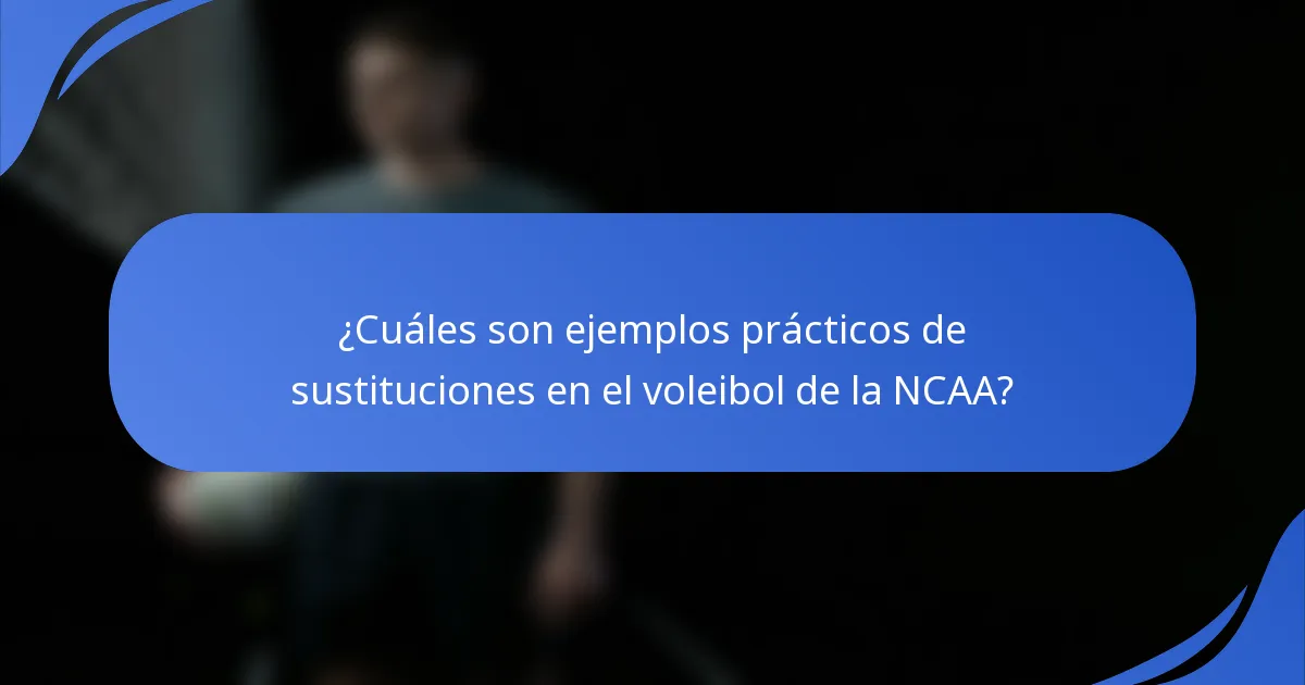 ¿Cuáles son ejemplos prácticos de sustituciones en el voleibol de la NCAA?