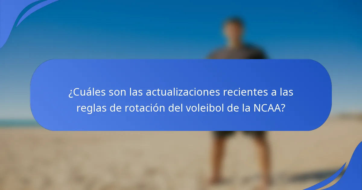 ¿Cuáles son las actualizaciones recientes a las reglas de rotación del voleibol de la NCAA?