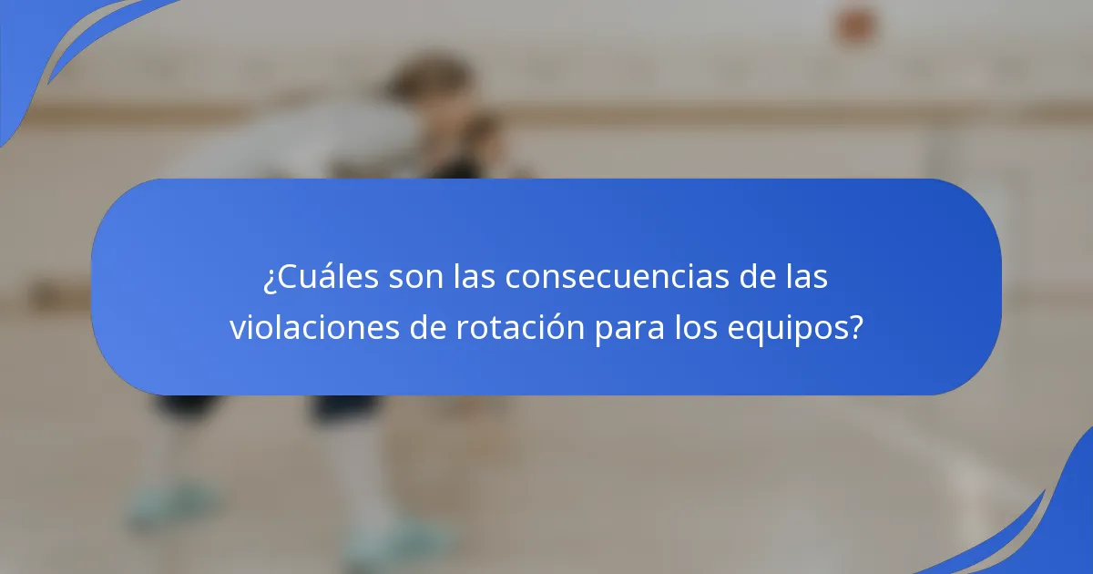 ¿Cuáles son las consecuencias de las violaciones de rotación para los equipos?