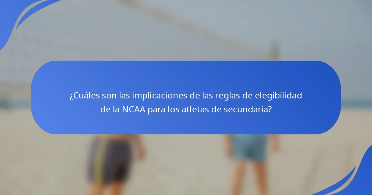 ¿Cuáles son las implicaciones de las reglas de elegibilidad de la NCAA para los atletas de secundaria?