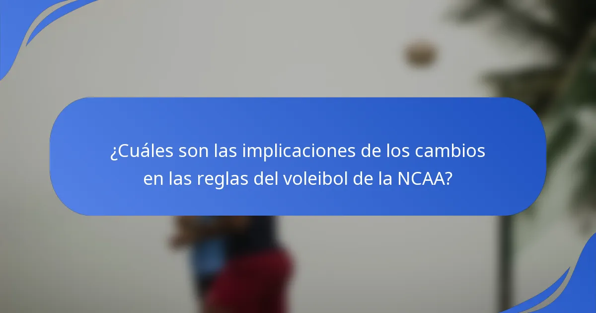¿Cuáles son las implicaciones de los cambios en las reglas del voleibol de la NCAA?