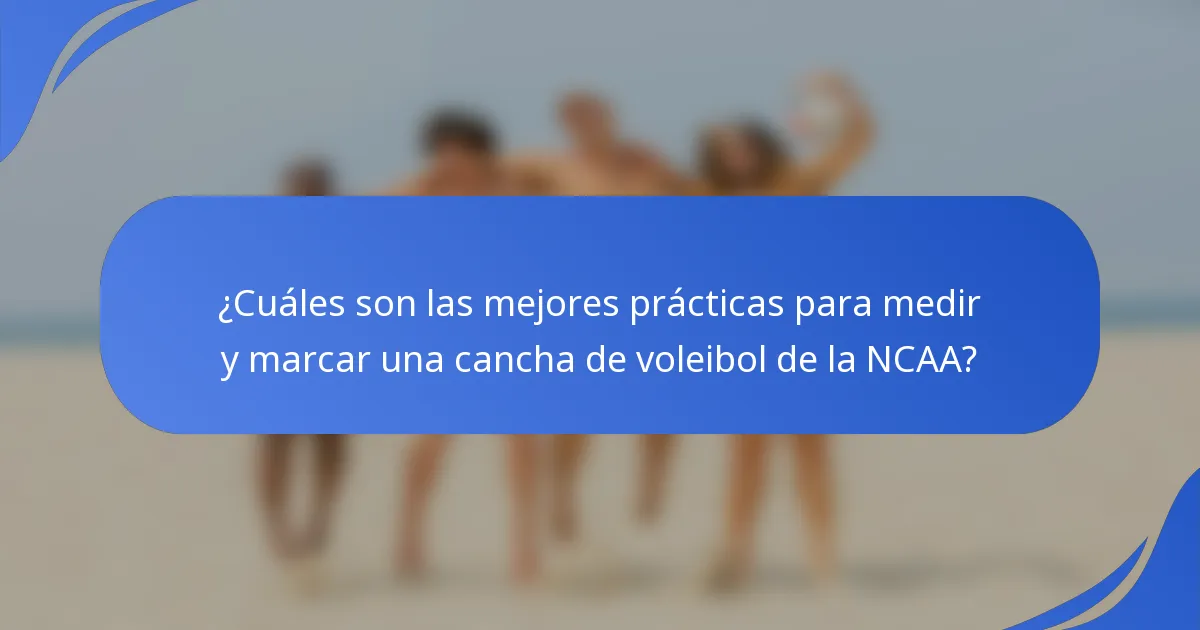 ¿Cuáles son las mejores prácticas para medir y marcar una cancha de voleibol de la NCAA?