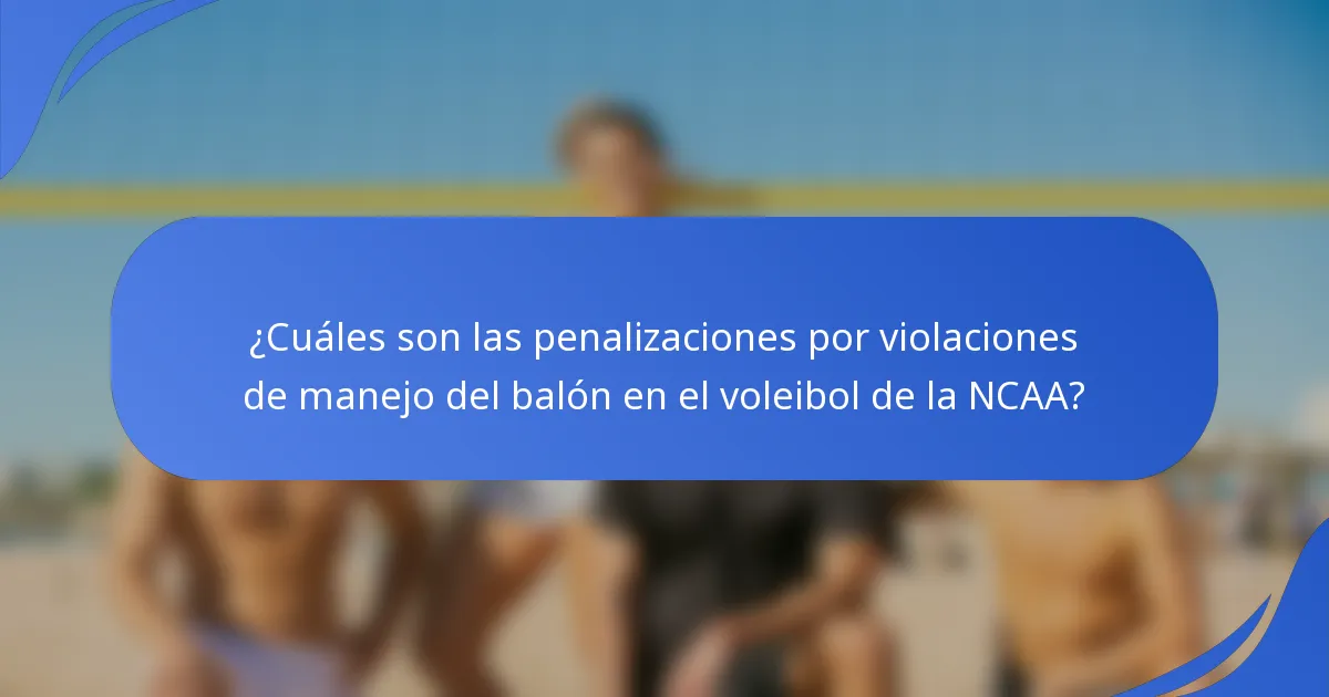 ¿Cuáles son las penalizaciones por violaciones de manejo del balón en el voleibol de la NCAA?