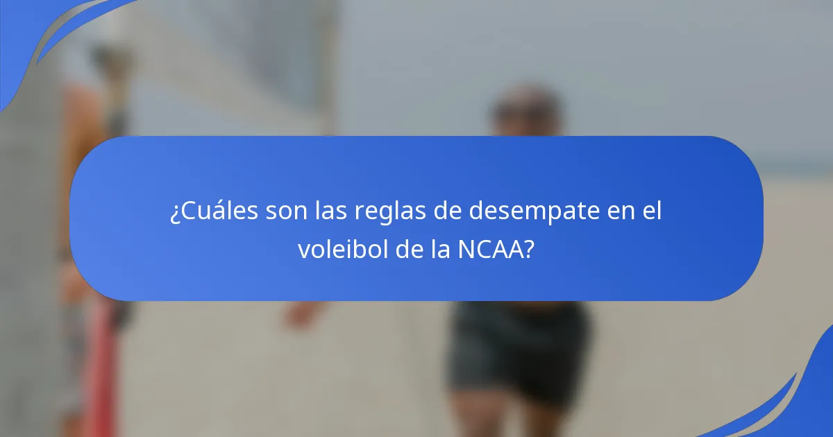 ¿Cuáles son las reglas de desempate en el voleibol de la NCAA?