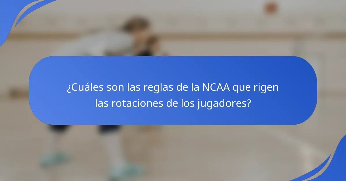 ¿Cuáles son las reglas de la NCAA que rigen las rotaciones de los jugadores?