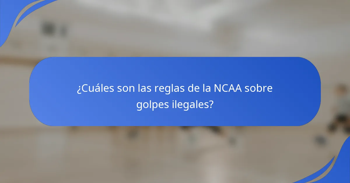 ¿Cuáles son las reglas de la NCAA sobre golpes ilegales?