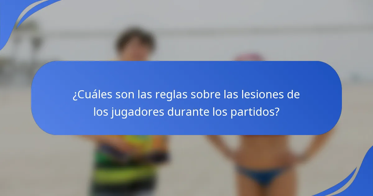 ¿Cuáles son las reglas sobre las lesiones de los jugadores durante los partidos?