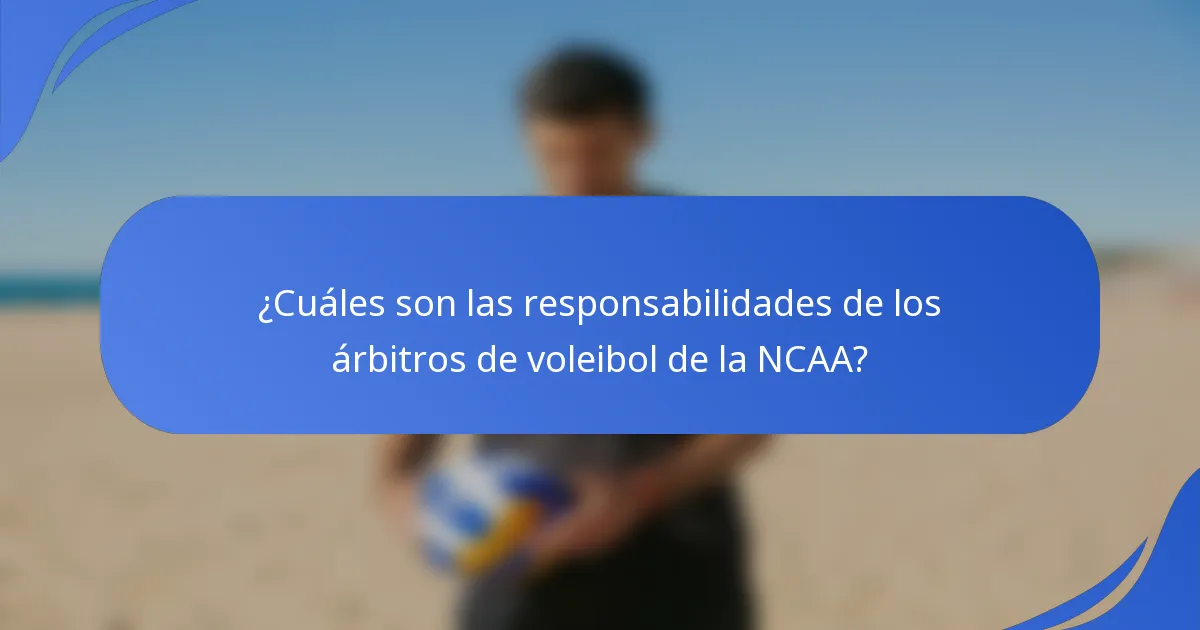 ¿Cuáles son las responsabilidades de los árbitros de voleibol de la NCAA?
