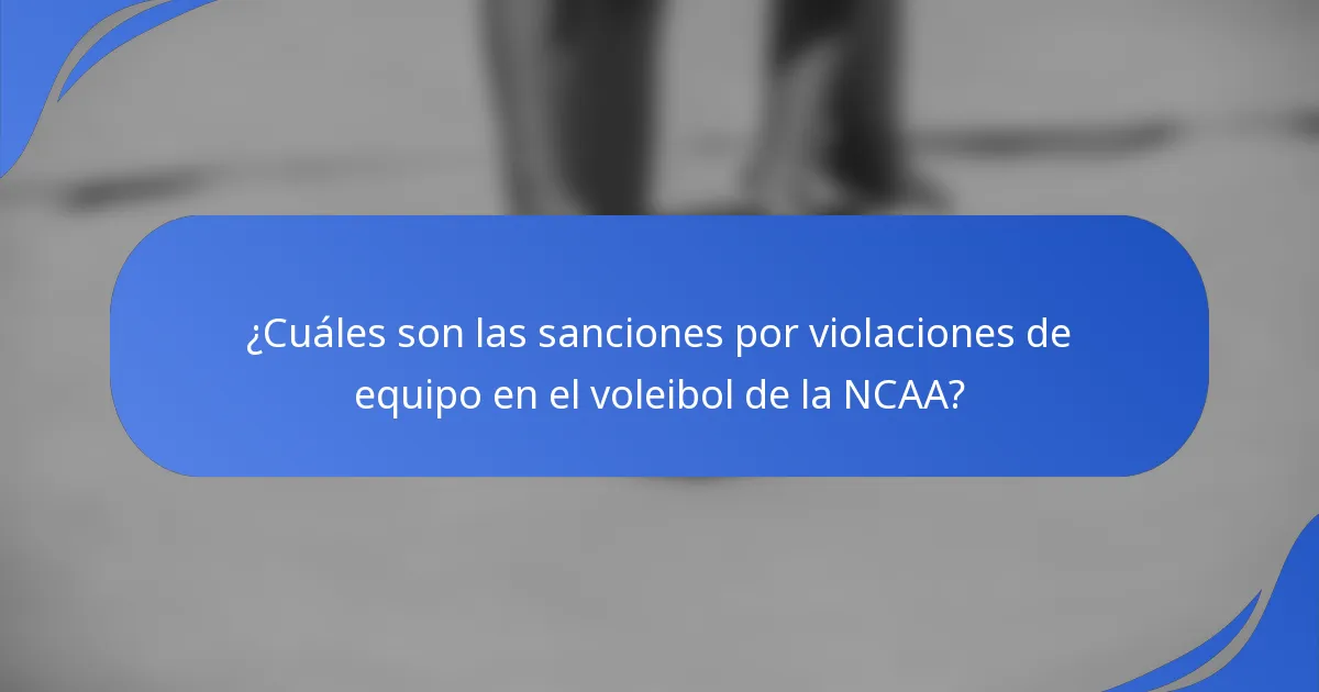 ¿Cuáles son las sanciones por violaciones de equipo en el voleibol de la NCAA?