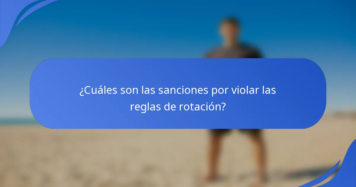 ¿Cuáles son las sanciones por violar las reglas de rotación?