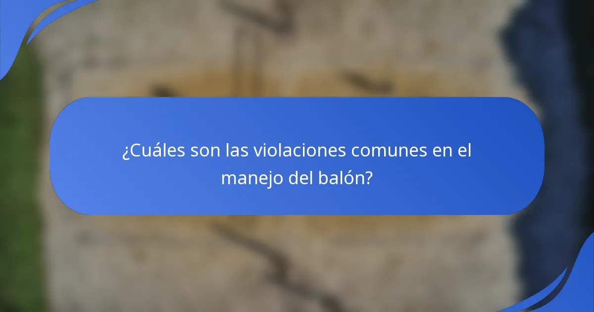 ¿Cuáles son las violaciones comunes en el manejo del balón?