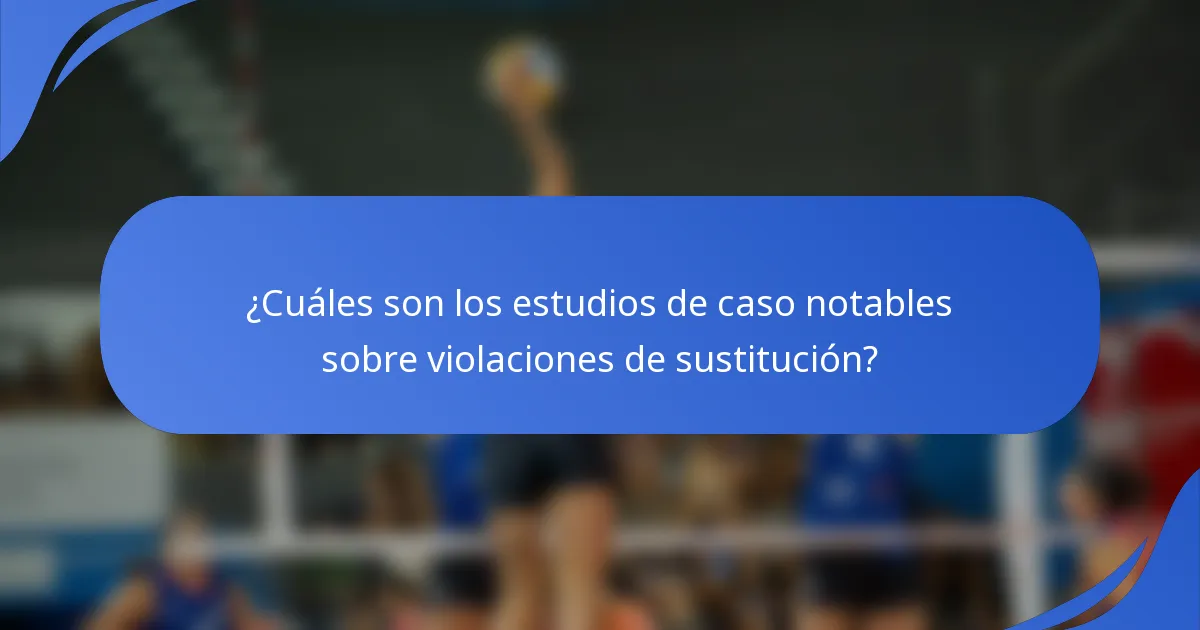 ¿Cuáles son los estudios de caso notables sobre violaciones de sustitución?