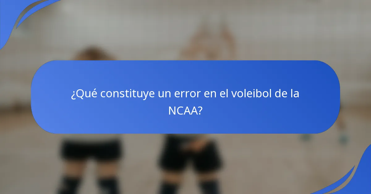 ¿Qué constituye un error en el voleibol de la NCAA?