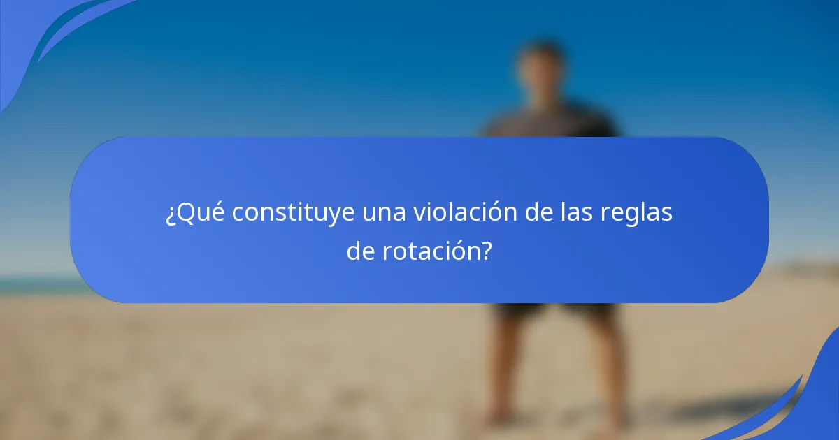 ¿Qué constituye una violación de las reglas de rotación?