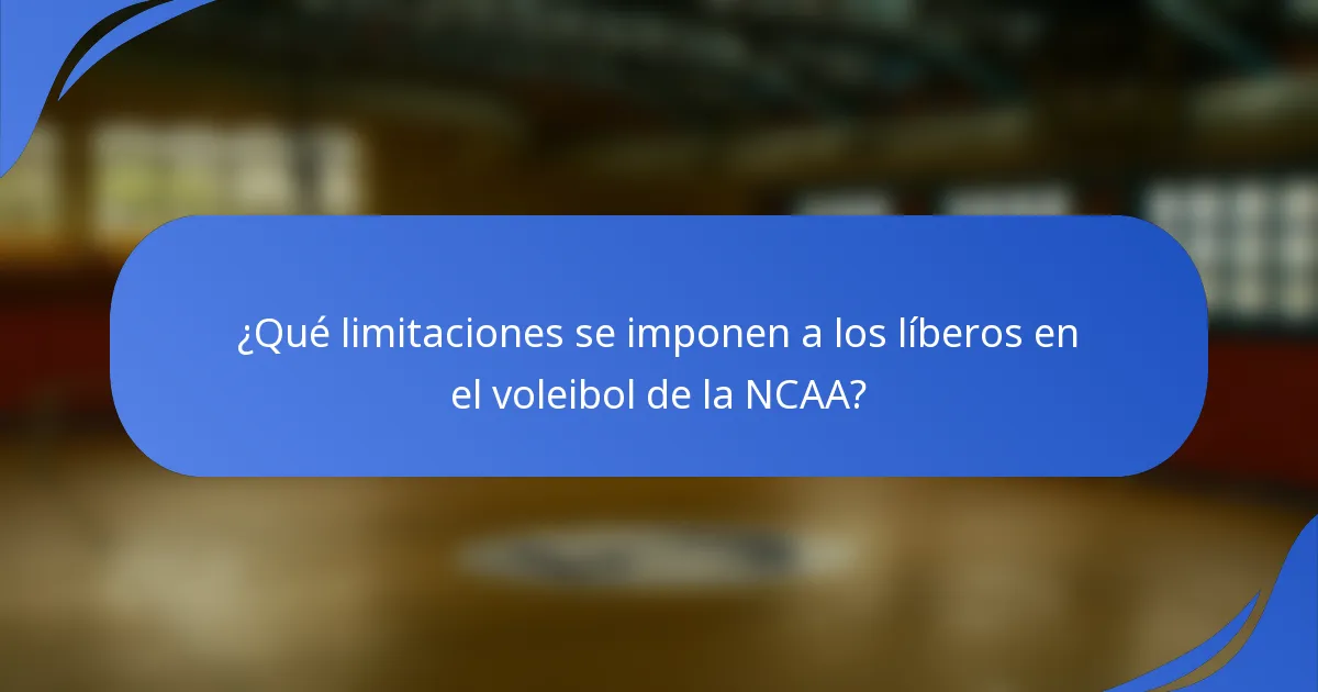 ¿Qué limitaciones se imponen a los líberos en el voleibol de la NCAA?