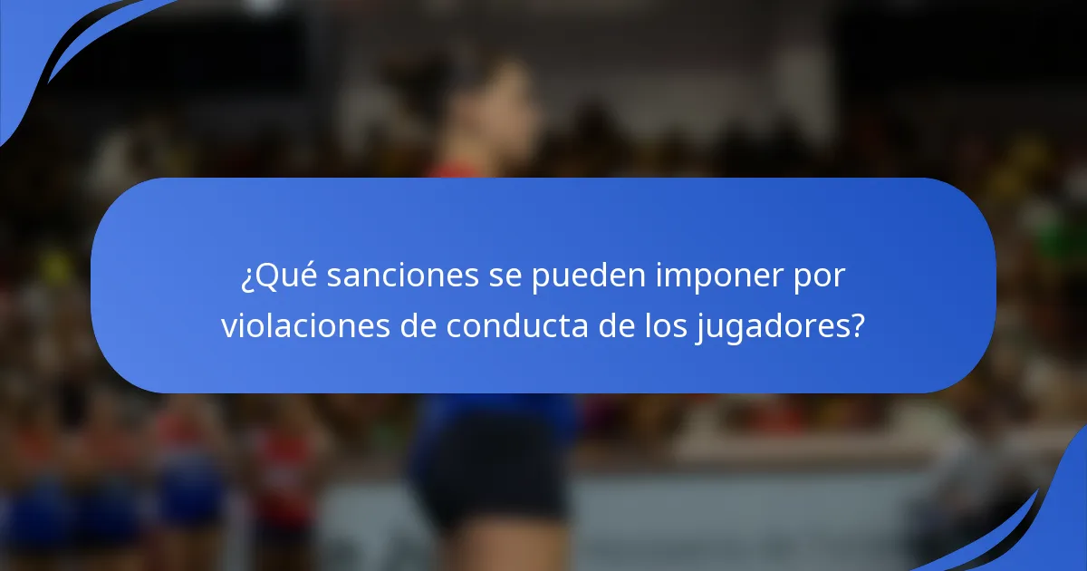 ¿Qué sanciones se pueden imponer por violaciones de conducta de los jugadores?
