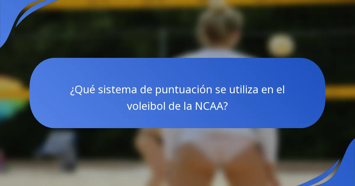 ¿Qué sistema de puntuación se utiliza en el voleibol de la NCAA?