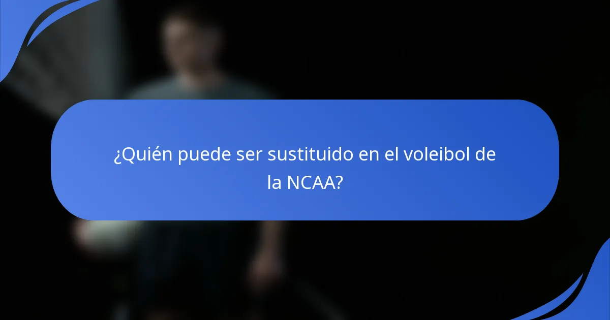 ¿Quién puede ser sustituido en el voleibol de la NCAA?